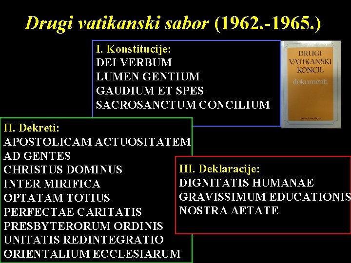 Drugi vatikanski sabor (1962. -1965. ) I. Konstitucije: DEI VERBUM LUMEN GENTIUM GAUDIUM ET