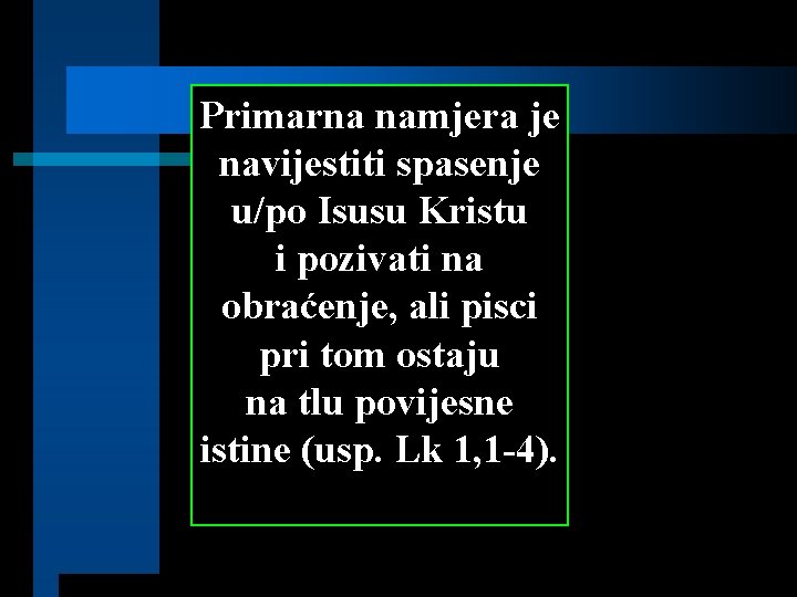 Primarna namjera je navijestiti spasenje u/po Isusu Kristu i pozivati na obraćenje, ali pisci