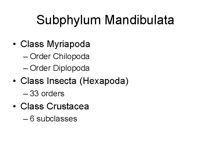Subphylum Mandibulata • Class Myriapoda – Order Chilopoda – Order Diplopoda • Class Insecta