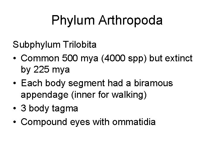 Phylum Arthropoda Subphylum Trilobita • Common 500 mya (4000 spp) but extinct by 225