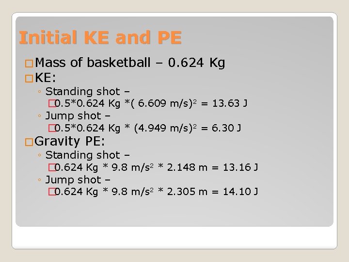 Initial KE and PE �Mass of basketball – 0. 624 Kg �KE: ◦ Standing