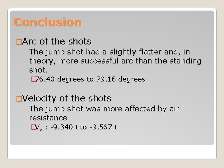 Conclusion �Arc of the shots ◦ The jump shot had a slightly flatter and,