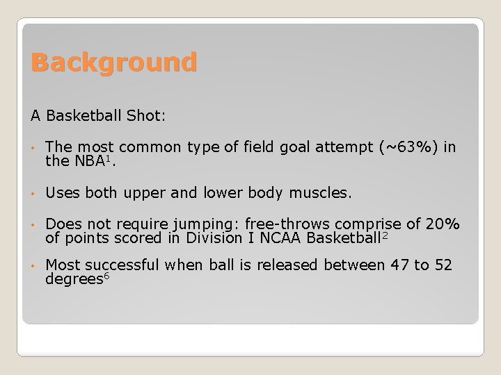 Background A Basketball Shot: • The most common type of field goal attempt (~63%)