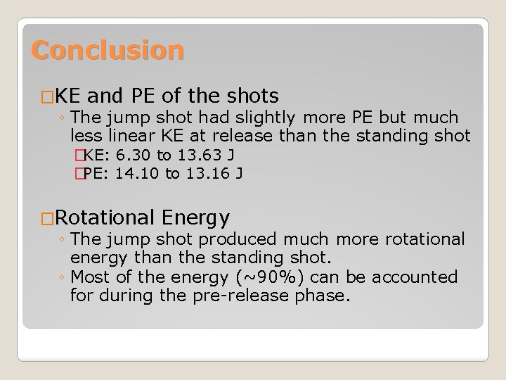 Conclusion �KE and PE of the shots ◦ The jump shot had slightly more