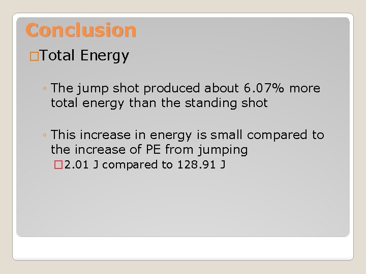 Conclusion �Total Energy ◦ The jump shot produced about 6. 07% more total energy