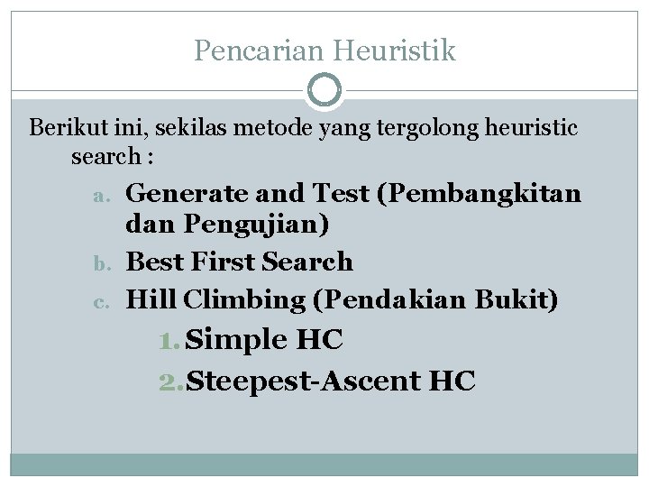 Pencarian Heuristik Berikut ini, sekilas metode yang tergolong heuristic search : a. b. c.