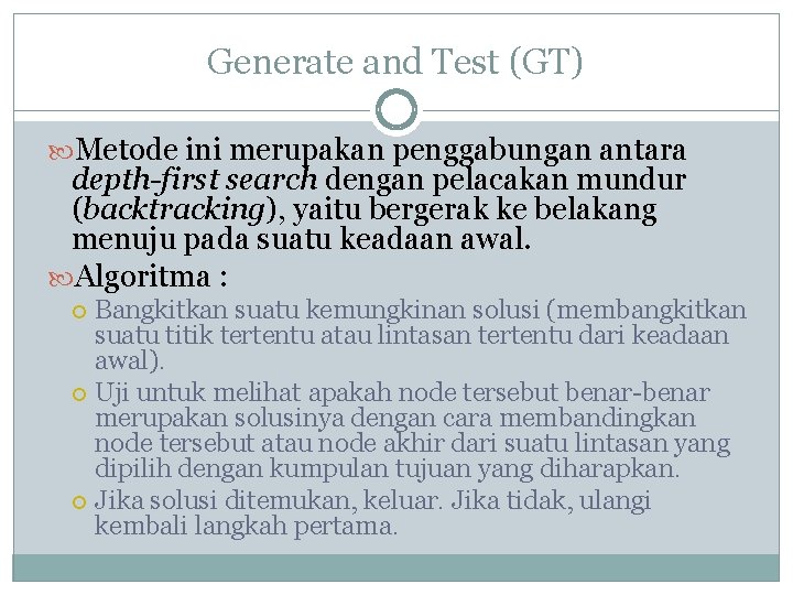 Generate and Test (GT) Metode ini merupakan penggabungan antara depth-first search dengan pelacakan mundur Generate and Test (GT) Metode ini merupakan penggabungan antara depth-first search dengan pelacakan mundur