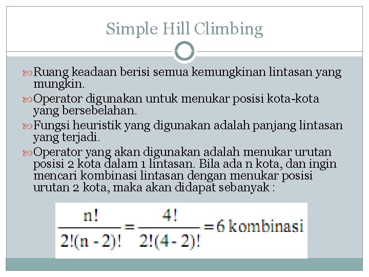 Simple Hill Climbing Ruang keadaan berisi semua kemungkinan lintasan yang mungkin. Operator digunakan untuk