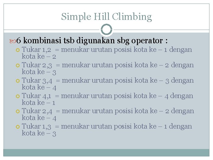 Simple Hill Climbing 6 kombinasi tsb digunakan sbg operator : Tukar 1, 2 =