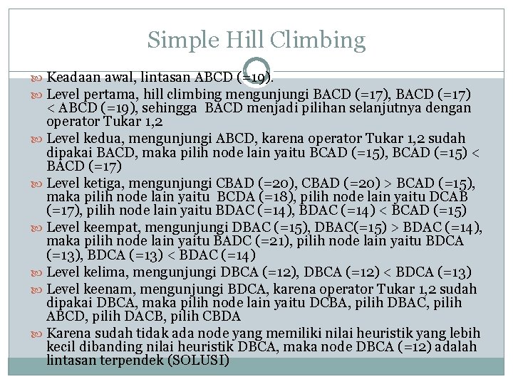 Simple Hill Climbing Keadaan awal, lintasan ABCD (=19). Level pertama, hill climbing mengunjungi BACD