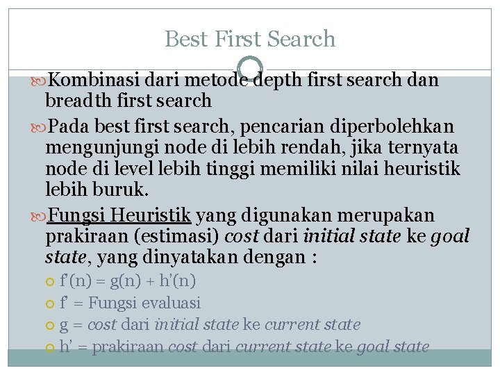 Best First Search Kombinasi dari metode depth first search dan breadth first search Pada