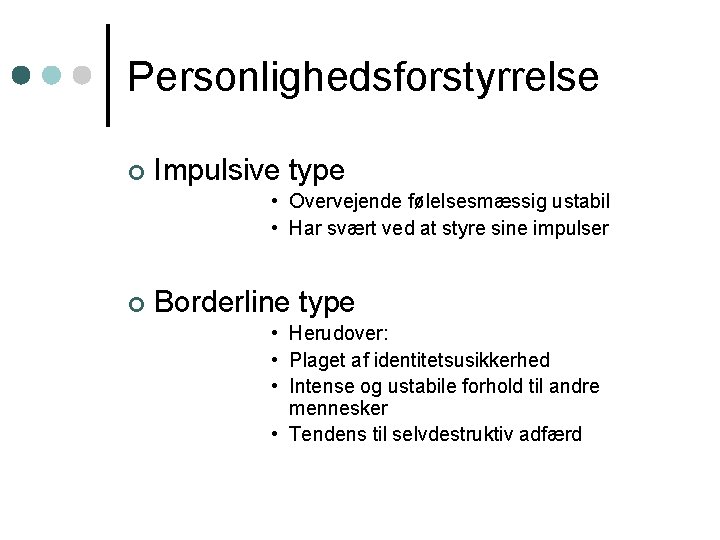 Personlighedsforstyrrelse ¢ Impulsive type • Overvejende følelsesmæssig ustabil • Har svært ved at styre