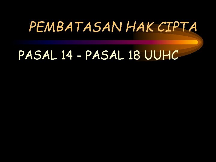 PEMBATASAN HAK CIPTA PASAL 14 - PASAL 18 UUHC 