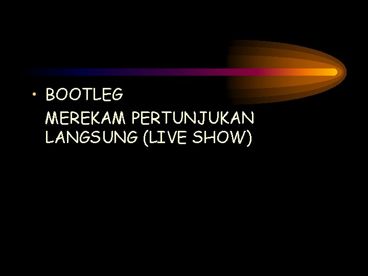  • BOOTLEG MEREKAM PERTUNJUKAN LANGSUNG (LIVE SHOW) 