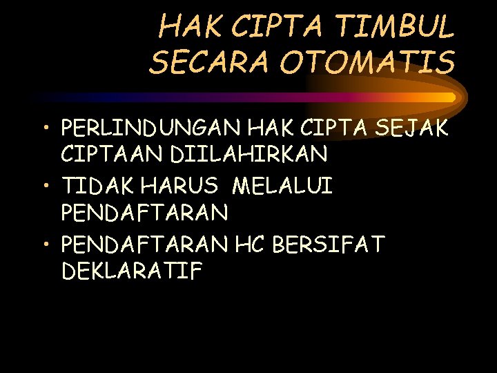 HAK CIPTA TIMBUL SECARA OTOMATIS • PERLINDUNGAN HAK CIPTA SEJAK CIPTAAN DIILAHIRKAN • TIDAK