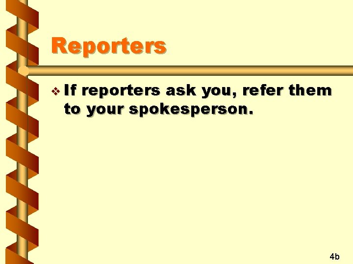 Reporters v If reporters ask you, refer them to your spokesperson. 4 b 