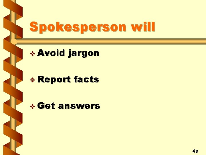 Spokesperson will v Avoid jargon v Report v Get facts answers 4 e 