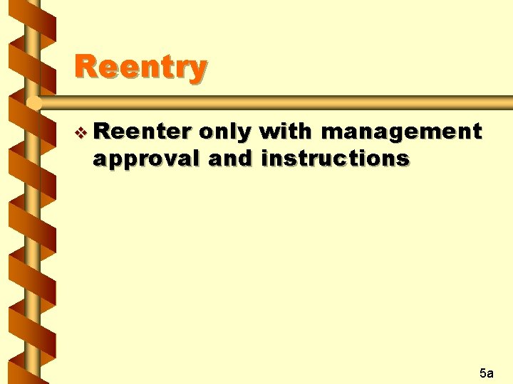 Reentry v Reenter only with management approval and instructions 5 a 