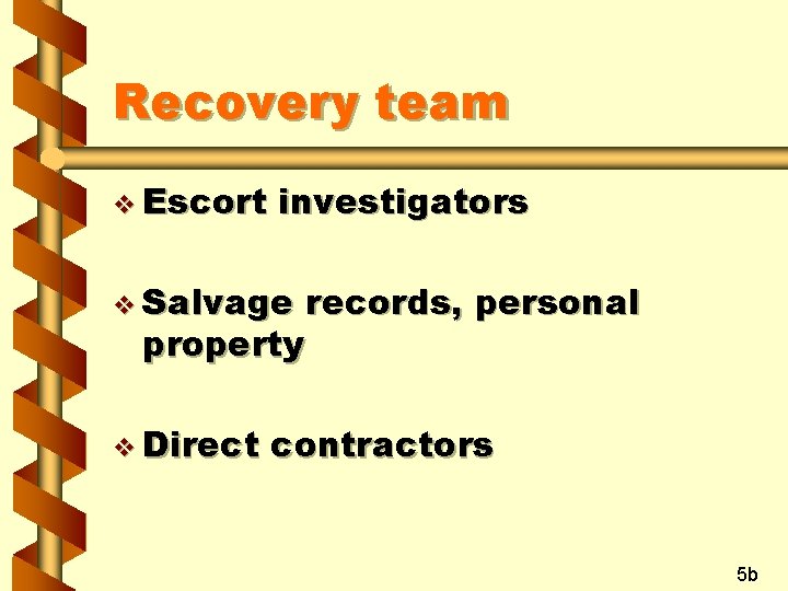 Recovery team v Escort investigators v Salvage property v Direct records, personal contractors 5