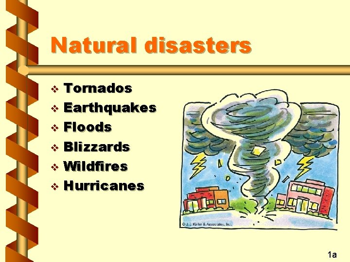 Natural disasters Tornados v Earthquakes v Floods v Blizzards v Wildfires v Hurricanes v