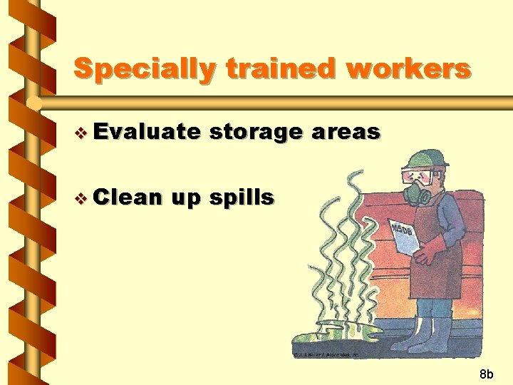 Specially trained workers v Evaluate v Clean storage areas up spills 8 b 