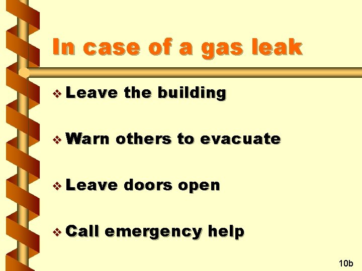In case of a gas leak v Leave v Warn others to evacuate v