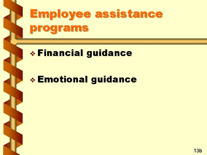 Employee assistance programs v Financial guidance v Emotional guidance 13 b 