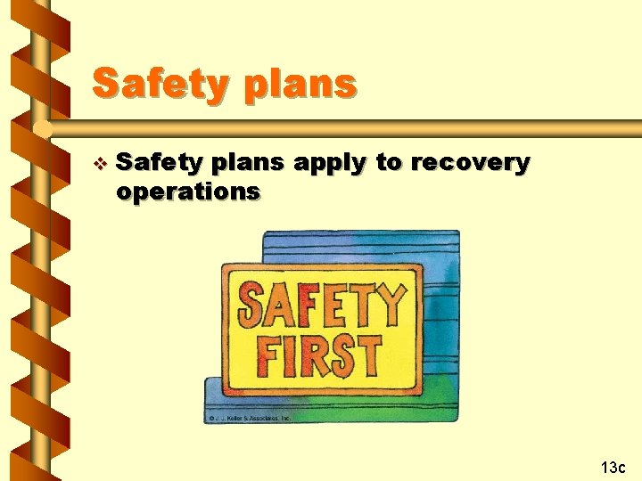 Safety plans v Safety plans apply to recovery operations 13 c 