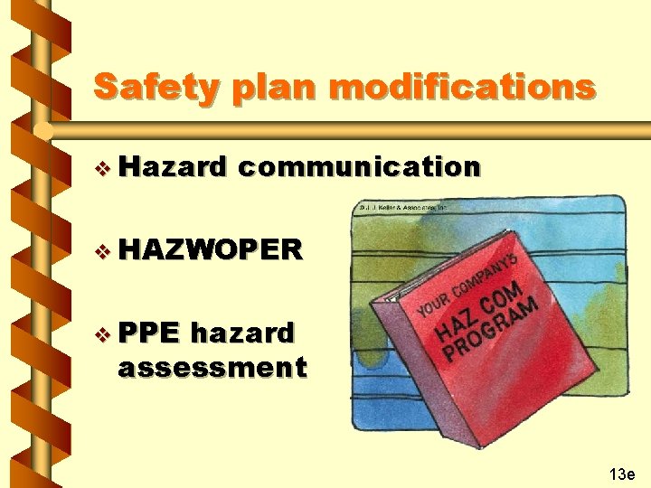 Safety plan modifications v Hazard communication v HAZWOPER v PPE hazard assessment 13 e