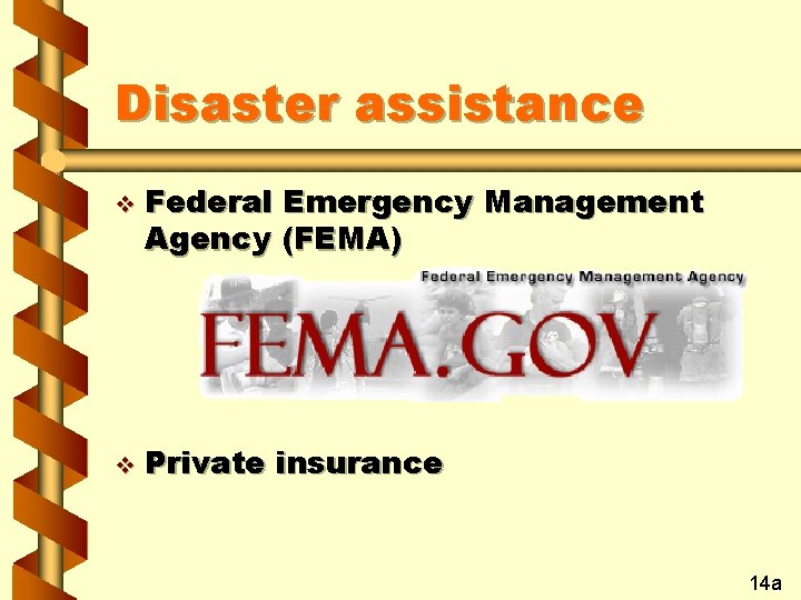 Disaster assistance v v Federal Emergency Management Agency (FEMA) Private insurance 14 a 