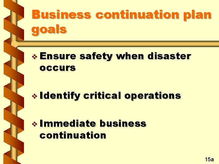 Business continuation plan goals v Ensure occurs safety when disaster v Identify critical operations