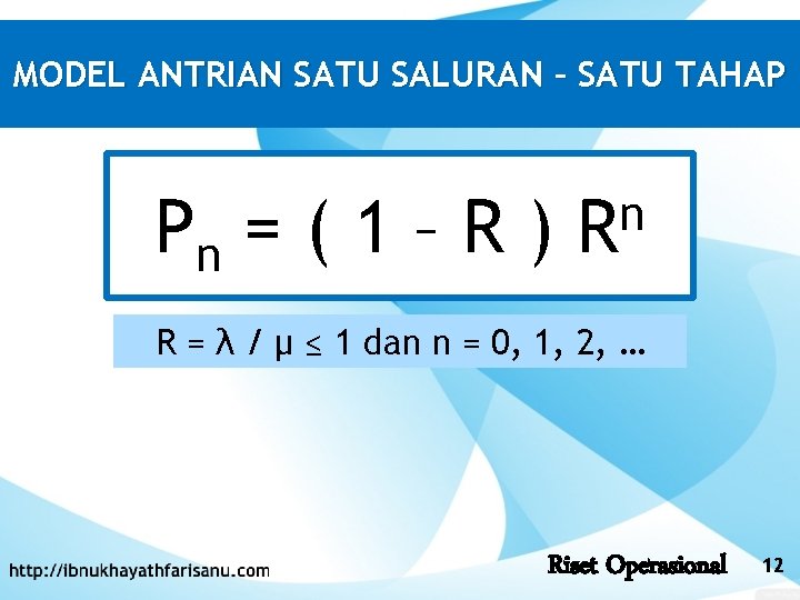 MODEL ANTRIAN SATU SALURAN – SATU TAHAP Pn = ( 1 – R )