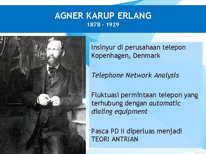 AGNER KARUP ERLANG 1878 - 1929 Insinyur di perusahaan telepon Kopenhagen, Denmark Telephone Network