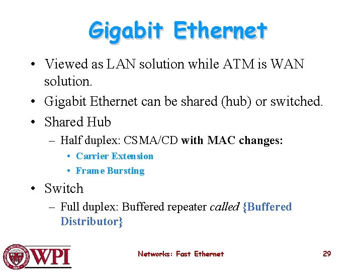 Gigabit Ethernet • Viewed as LAN solution while ATM is WAN solution. • Gigabit