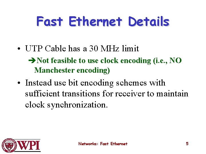 Fast Ethernet Details • UTP Cable has a 30 MHz limit èNot feasible to