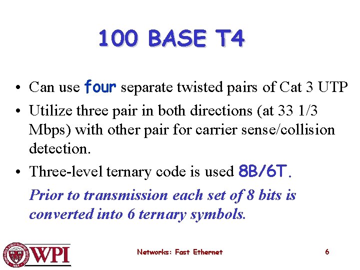 100 BASE T 4 • Can use four separate twisted pairs of Cat 3
