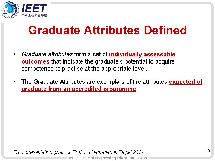 Graduate Attributes Defined • Graduate attributes form a set of individually assessable outcomes that