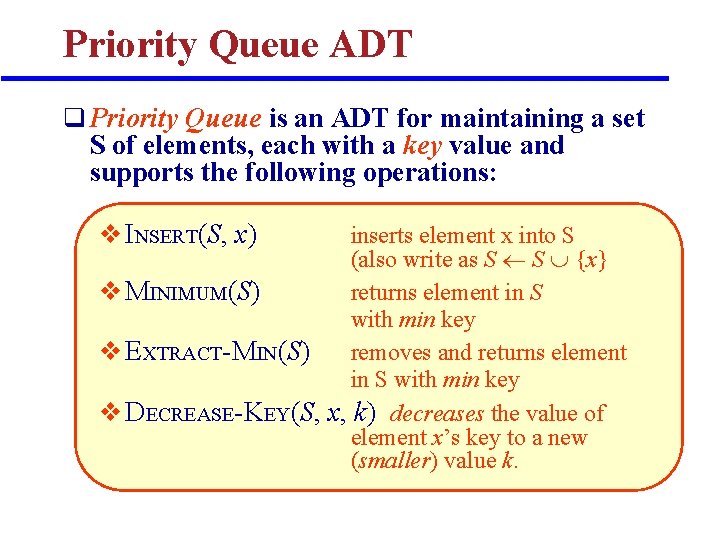 Priority Queue ADT q Priority Queue is an ADT for maintaining a set S Priority Queue ADT q Priority Queue is an ADT for maintaining a set S