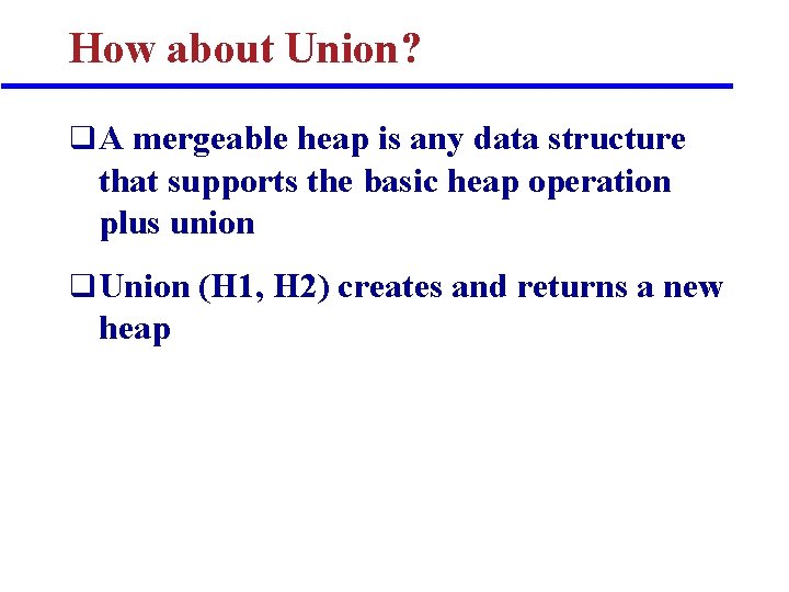 How about Union? q A mergeable heap is any data structure that supports the How about Union? q A mergeable heap is any data structure that supports the