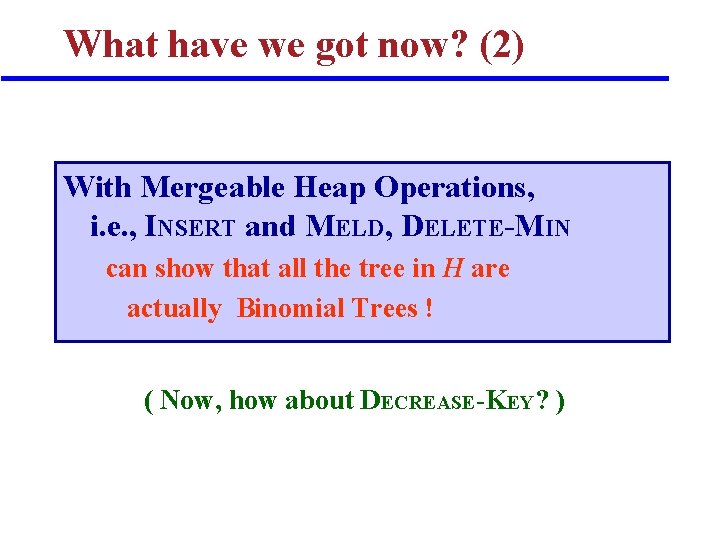 What have we got now? (2) With Mergeable Heap Operations, i. e. , INSERT What have we got now? (2) With Mergeable Heap Operations, i. e. , INSERT