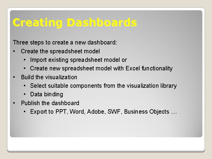 Creating Dashboards Three steps to create a new dashboard: • Create the spreadsheet model