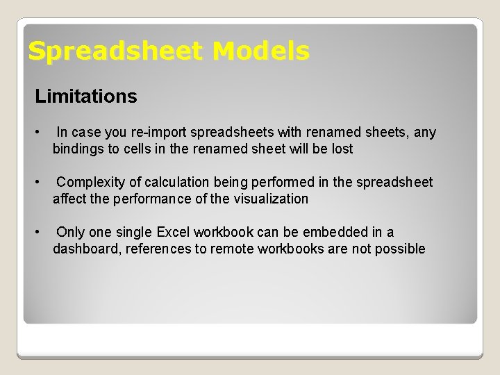 Spreadsheet Models Limitations • In case you re-import spreadsheets with renamed sheets, any bindings