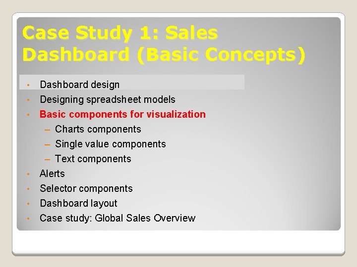Case Study 1: Sales Dashboard (Basic Concepts) • • Dashboard design Designing spreadsheet models