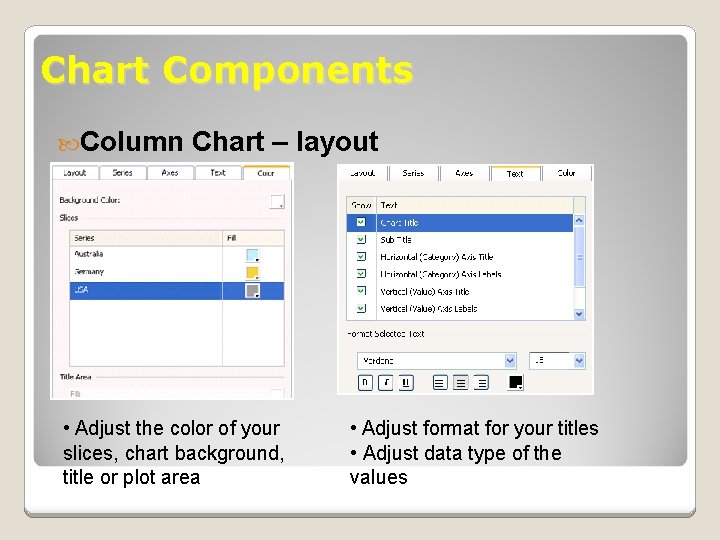 Chart Components Column Chart – layout • Adjust the color of your slices, chart