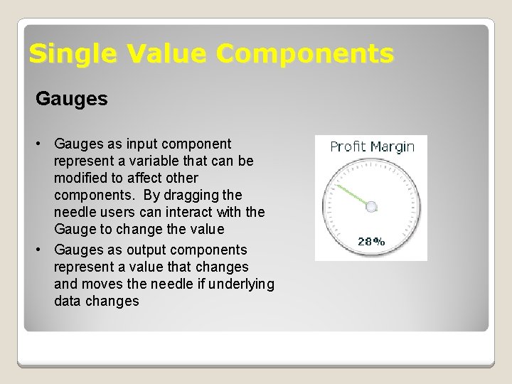 Single Value Components Gauges • Gauges as input component represent a variable that can