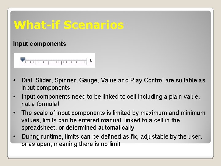 What-if Scenarios Input components • Dial, Slider, Spinner, Gauge, Value and Play Control are