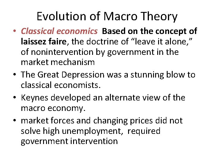 Evolution of Macro Theory • Classical economics Based on the concept of laissez faire,