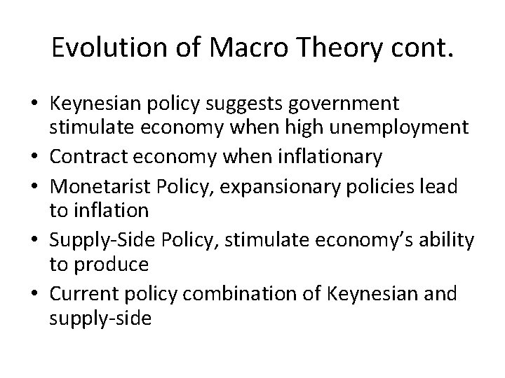 Evolution of Macro Theory cont. • Keynesian policy suggests government stimulate economy when high