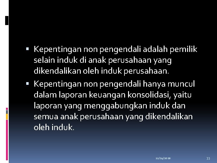  Kepentingan non pengendali adalah pemilik selain induk di anak perusahaan yang dikendalikan oleh