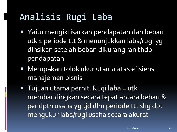 Analisis Rugi Laba Yaitu mengiktisarkan pendapatan dan beban utk 1 periode ttt & menunjukkan